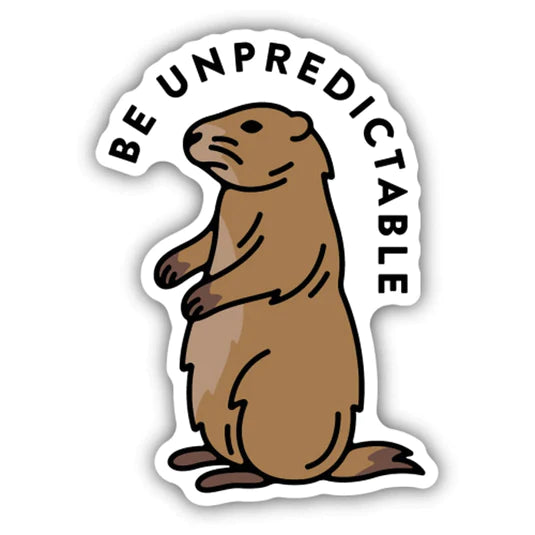 Be Unpredictable Groundhog Sticker - Lighten Up Shop