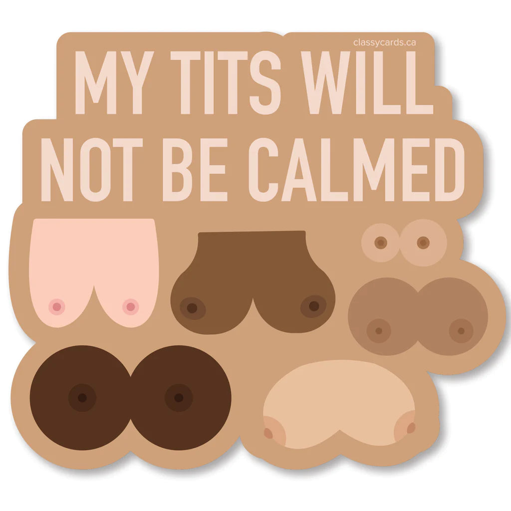 My Tits Will Not Be Calmed Sticker - Lighten Up Shop
