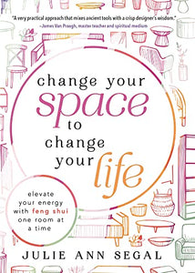Change Your Space to Change Your Life by Julie Ann Segal - Lighten Up Shop
