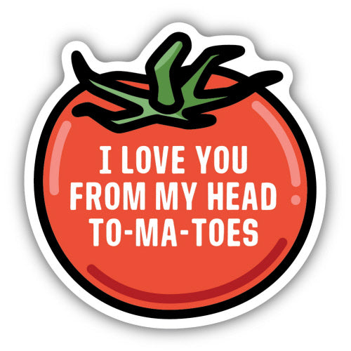 I Love You From My Head To-Ma-Toes Sticker - Lighten Up Shop