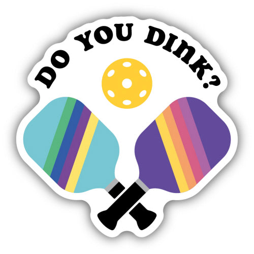 Do You Dink Pickleball Paddles Sticker - Lighten Up Shop