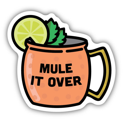 Mule It Over Moscow Mule Sticker - Lighten Up Shop
