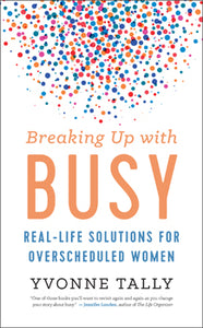Breaking Up with Busy - Yvonne Tally - Lighten Up Shop