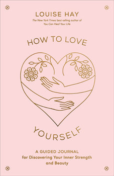 How to Love Yourself Journal - Louise Hay - Lighten Up Shop